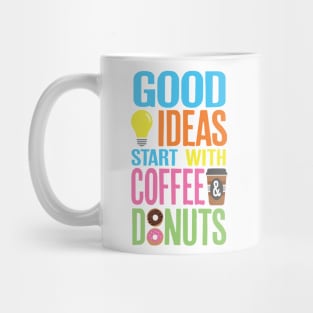 Good Ideas Start With Coffee and Donuts Mug